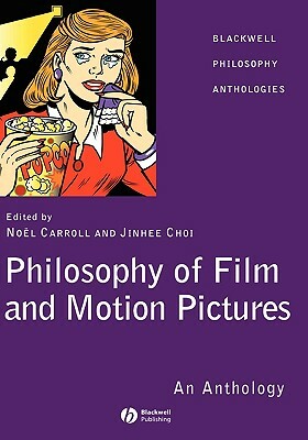 Philosophy of Film and Motion Pictures: An Anthology by 