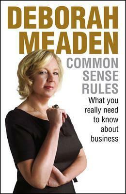 Common Sense Rules: What You Really Need To Know About Business by Deborah Meaden