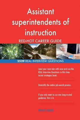 Assistant superintendents of instruction RED-HOT Career; 2529 REAL Interview Que by Red-Hot Careers