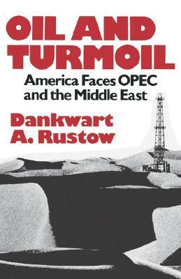 Oil and Turmoil by A. Rustow Dankwart, Dankwart A. Rustow