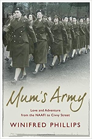 Mum's Army: Love and Adventure from the NAAFI to Civvy Street by Winifred Phillips