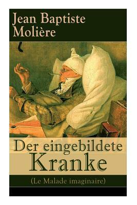 Der eingebildete Kranke (Le Malade imaginaire): Eine der größten Komödien der Weltliteratur by Wolf Heinrich Graf Von Baudissin, Molière