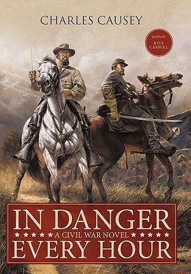 In Danger Every Hour: A Civil War Novel by Charles Causey
