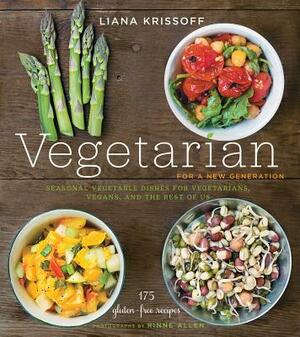 Vegetarian for a New Generation: Seasonal Vegetable Dishes for Vegetarians, Vegans, and the Rest of Us by Liana Krissoff