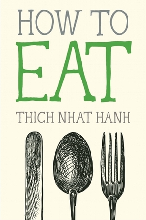 How to Eat by Thích Nhất Hạnh, Jason DeAntonis