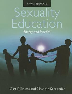 Sexuality Education Theory and Practice by Clint E. Bruess, Elizabeth Schroeder