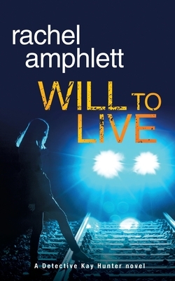Will to Live: A Detective Kay Hunter crime thriller by Rachel Amphlett