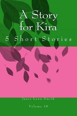 A Story for Kira: 5 Short Stories by Janet Lynn Smith