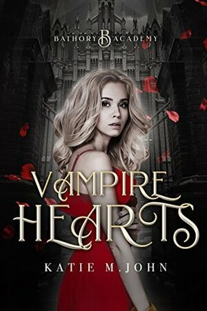 Vampire Hearts: Book One of Bathory Academy by Katie M. John