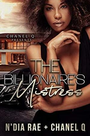 The Billionaire's Mistress by Chanel Q., N'Dia Rae