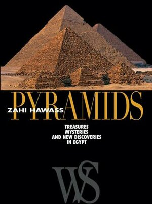 Pyramids: Treasures, Mysteries, and New Discoveries in Egypt by Zahi A. Hawass