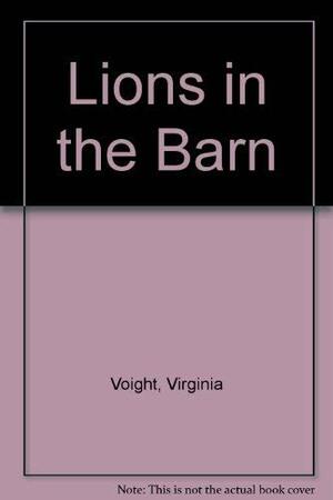 Lions in the Barn by Virginia Frances Voight