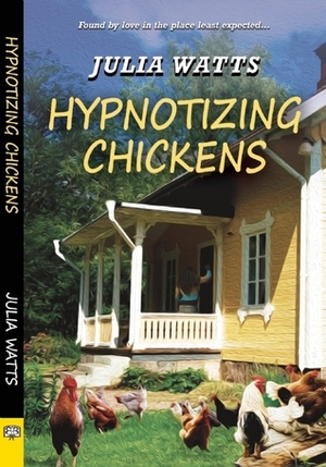 Hypnotizing Chickens by Julia Watts