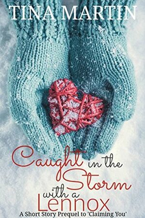 Caught in the Storm with a Lennox: A Short Story Prequel to Claiming You by Tina Martin