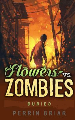 Flowers Vs. Zombies: Buried by Perrin Briar