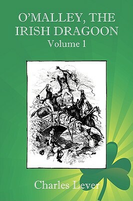 Charles O'Malley, the Irish Dragon - Vol. 1 by Charles James Lever