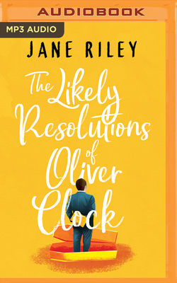 The Likely Resolutions of Oliver Clock by Jane Riley
