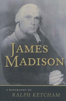 James Madison: A Biography by Ralph Ketcham