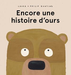 Encore une histoire d'ours by Philip Bunting, Laura Bunting, Laura Bunting