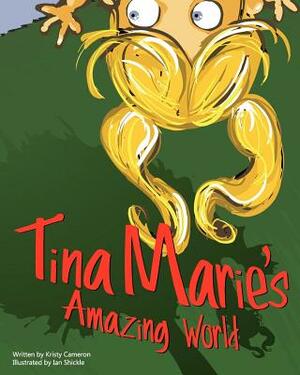 Tina Marie's Amazing World by Kristy Cameron