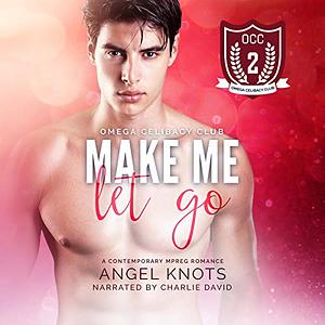 Make Me Let Go by Angel Knots