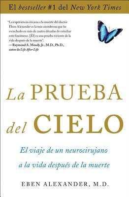 La Prueba del Cielo: El Viaje de Un Neurocirujano a la Vida Después de la Muerte by Eben Alexander