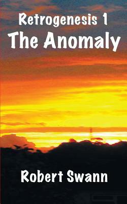 Retrogenesis 1: The Anomaly by Robert Swann