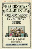 The Beardstown Ladies' Common-Sense Investment Guide: How We Beat the Stock Market - And How You Can Too by The Beardstown Ladies' Investment Club