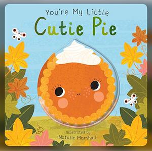 You're My Little Cutie Pie by Nicola Edwards