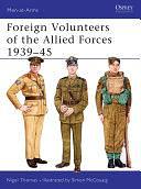 Foreign Volunteers of the Allied Forces 1939–45 by Nigel Thomas