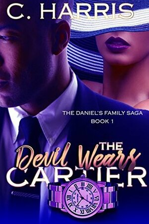 The Devil Wears Cartier: The Daniel's Family Saga by C. Harris