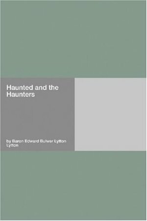 The Haunted and the Haunters by Edward Bulwer-Lytton