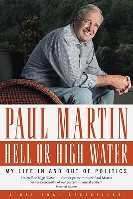 Hell or High Water: My Life in and Out of Politics by Paul Martin