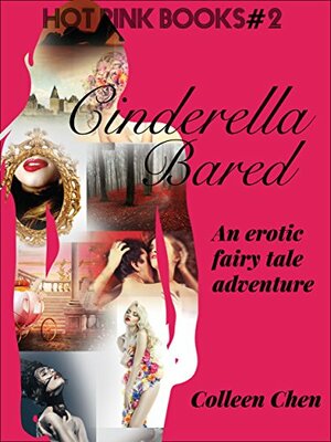 Cinderella Bared: An Erotic Fairy Tale Adventure by Colleen Chen