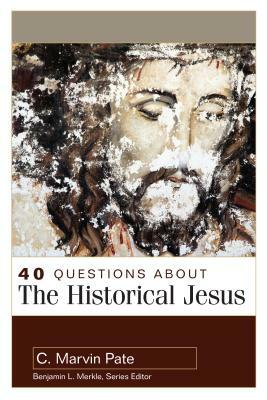 40 Questions about the Historical Jesus by C. Marvin Pate