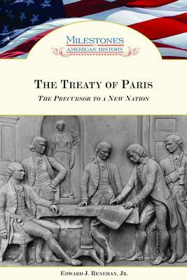 The Treaty of Paris: The Precursor to a New Nation by Edward J. Renehan