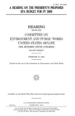 A hearing on the President's proposed EPA budget for FY 2009 by Committee on Environment and Publ Works, United States Congress, United States Senate