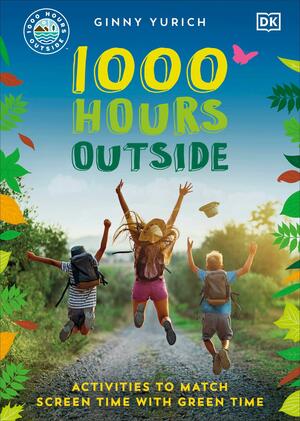 1000 Hours Outside: Activities to Match Screen Time with Green Time by Ginny Yurich