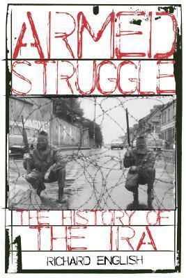 Armed Struggle: The History of the IRA by Richard English