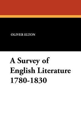 A Survey of English Literature 1780-1830 by Oliver Elton