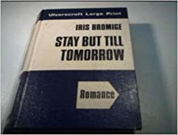 Stay But Till Tomorrow by Iris Bromige