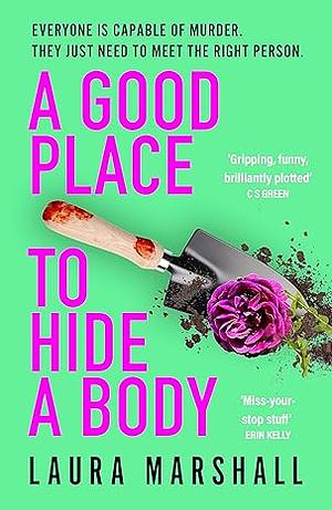 A Good Place to Hide a Body: Bad Sisters Meets the Good Life: a Fresh and Funny Thriller from the Sunday Times Bestseller by Laura Marshall