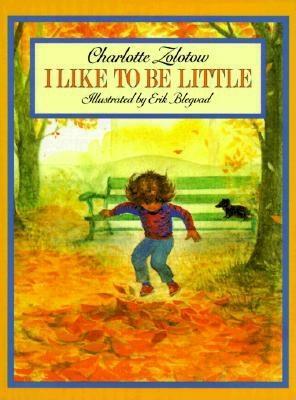 I Like to Be Little by Charlotte Zolotow