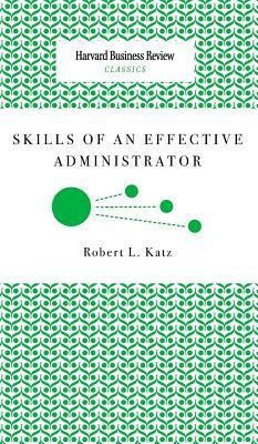 Skills of an Effective Administrator by Robert L. Katz