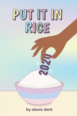 Put It In Rice by Alexis Dent