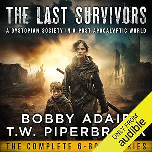 The Last Survivors Box Set: The Complete Post Apocalyptic Series (Books 1-6) by T.W. Piperbrook, Bobby Adair