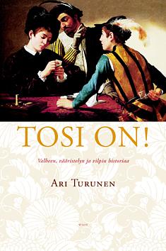 Tosi on! Valheen, vääristelyn ja vilpin historiaa by Ari Turunen