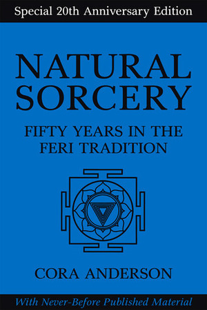 Natural Sorcery: Fifty Years in the Feri Tradition by Cora Anderson