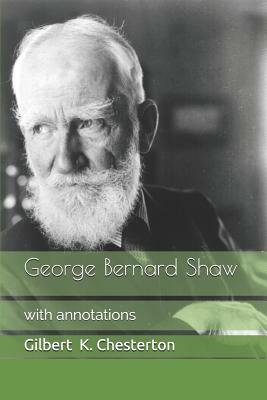 George Bernard Shaw: With Annotations by G.K. Chesterton