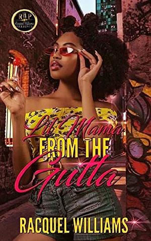 LIL MAMA FROM THE GUTTA by Racquel Williams